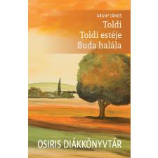 Arany János ARANY JÁNOS - TOLDI - TOLDI ESTÉJE - BUDA HALÁLA - OSIRIS DIÁKKÖNYVTÁR gyermek- és ifjúsági könyv