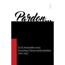 Arany Zsuzsanna - PARDON - AZ ÚJ NEMZEDÉK ROVATA KOSZTOLÁNYI DEZSÕ SZERKESZTÉSÉBEN 1919-1921 irodalom