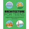  Architecture for Teens: A Beginner's Book for Aspiring Architects