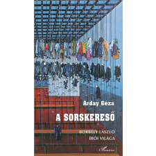Arday Géza - A sorskereső – Borbély László írói világa egyéb könyv