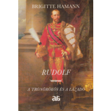 Árkádia Könyvkiadó Rudolf - A trónörökös és a lázadó - Brigitte Hamann antikvárium - használt könyv