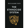 Arktos Media Ltd. The Ethnocide System | Guillaume Faye,Romain Petitjean