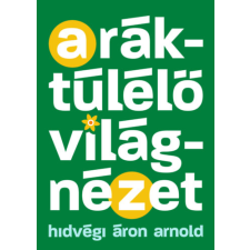 Aron Store A ráktúlélő világnézet - Egy edző tanácsai a győzelemhez életmód, egészség