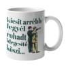  Arrébb legyél idegesítő - Bögre