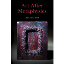 Art After Metaphysics – John David Ebert idegen nyelvű könyv