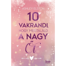 Ashley Elston - 10 vakrandi, hogy megtalált a nagy Őt regény