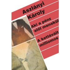 Aszlányi Károly - Aki a pénz elől menekül / A kettévált milliomos regény
