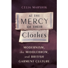 At the Mercy of Their Clothes – Celia Marshik idegen nyelvű könyv