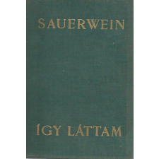 Athenaeum Kiadó Így láttam (A XX. század történelme egy újságíró emlékeiben) - Jules Sauerwein antikvárium - használt könyv