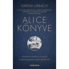 Athenaeum Kiadó Kft. Alice könyve - Hogyan lopták el a nácik a nagymamám szakácskönyvét történelem