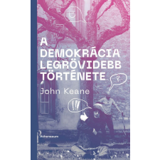 Athenaeum Kiadó Kft. John Keane - A demokrácia legrövidebb története társadalom- és humántudomány