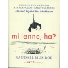 Athenaeum Mi lenne, ha? - Komoly, tudományos megalapozottságú válaszok abszurd hipotetikus kérdésekre