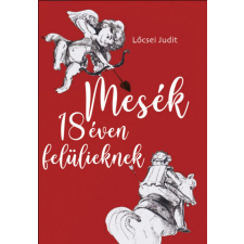 Atlantic Press Kiadó Lőcsei Judit - Mesék 18 éven felülieknek irodalom