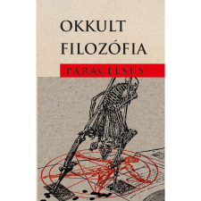 Aureolus Paracelsus Okkult filozófia (BK24-203497) - Mágia, okkultizmus ezoterika