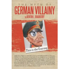 AuthorHouse Myth of German Villainy | Benton L Bradberry idegen nyelvű könyv
