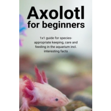  Axolotl for beginners – Thorsten Hawk idegen nyelvű könyv