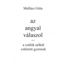  az angyal válaszol - a szülők nélkül született gyermek egyéb könyv
