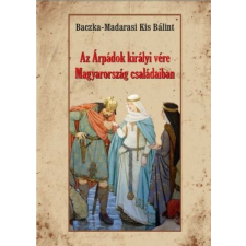 Az Árpádok királyi vére Magyarország családaiban történelem