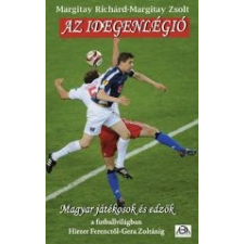 - AZ IDEGENLÉGIÓ - MAGYAR JÁTÉKOSOK ÉS EDZŐK A FUTBALLVILÁGBAN ajándékkönyv