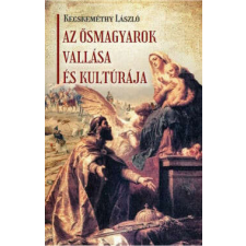 Az ősmagyarok vallása és kultúrája történelem