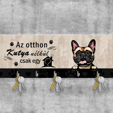 "Az otthon kutya nélkül csak egy ház" fali kulcstartó, francia bulldogos kulcstartó
