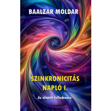 Baalzar Moldar - Szinkronicitás napló I. - Az alapok felfedezése egyéb könyv