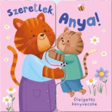 Babilon Kiadó Ölelgetős könyvecske - Szeretlek, Anya! gyermek- és ifjúsági könyv