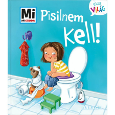 Babilon Kiadó Pisilnem kell! - Mi Micsoda Kicsi világ 4. - kihajtható fülekkel gyermek- és ifjúsági könyv