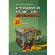 Bádonyiné Nagy Ilona, Rákos Magdolna ÉRETTSÉGI TESZT- ÉS ESSZÉGYŰJTEMÉNY TÖRTÉNELEMBŐL 11. ÉVFOLYAM tankönyv