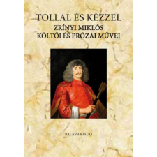 Balassi Kiadó Tollal és kézzel - Zrínyi Miklós költői és prózai művei irodalom