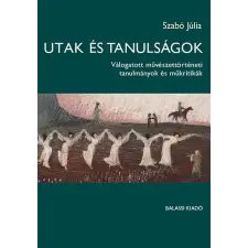 Balassi Kiadó Utak és tanulságok - Válogatott művészettörténeti tanulmányok antikvárium - használt könyv