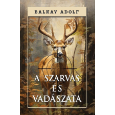 Balkay Adolf - A szarvas és vadászata egyéb könyv