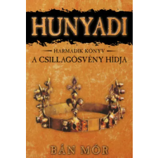 Bán Mór - A Csillagösvény hídja - Hunyadi harmadik könyv egyéb könyv