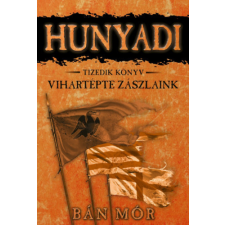 Bán Mór - Hunyadi 10. - Vihartépte zászlaink regény