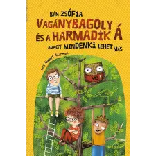 Bán Zsófia BÁN ZSÓFIA - VAGÁNYBAGOLY ÉS A HARMADIK Á - ÜKH 2019 gyermek- és ifjúsági könyv