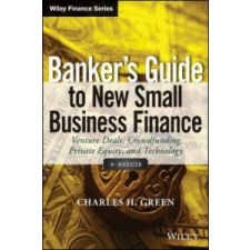 Banker's Guide to New Small Business Finance – Charles H Green idegen nyelvű könyv