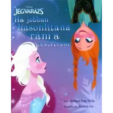 Barbara Jean Hicks - Disney - Jégvarázs - Ha jobban hasonlítana rám a testvérem gyermek- és ifjúsági könyv