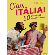 Bárkányi Noémi Ciao, Itália! - 50 érdekesség Olaszországról (BK24-100239) történelem