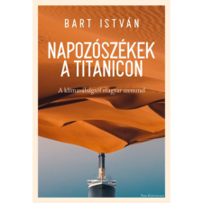 Bart István - Napozószékek a Titanicon - A klímaválságról magyar szemmel egyéb könyv