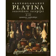  Bartholomaeus Platina reneszánsz receptjei - Az első nyomtatott szakácskönyv regény