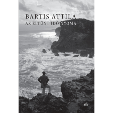 Bartis Attila BARTIS ATTILA - AZ ELTÛNT IDÕ NYOMA irodalom