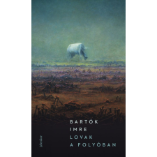 Bartók Imre - Lovak a folyóban egyéb könyv