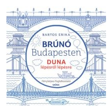 Bartos Erika Duna lépésről lépésre - Brúnó Budapesten 5. kreatív és készségfejlesztő