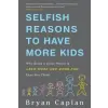 Basic Books Selfish Reasons to Have More Kids | Bryan Caplan