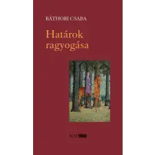 Báthori Csaba - Határok ragyogása egyéb könyv
