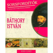  Báthory István /Sorsfordítók 18. történelem