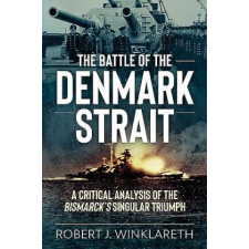  Battle of the Denmark Strait – Robert J. Winklareth idegen nyelvű könyv
