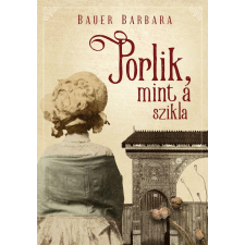 Bauer Barbara BAUER BARBARA - PORLIK, MINT A SZIKLA ajándékkönyv