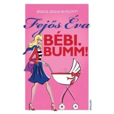 Bébi. Bumm! - Jesszus, szülni 40 fölött? regény