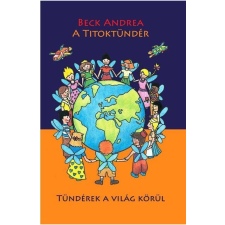 Beck Andrea BECK ANDREA - A TITOKTÜNDÉR - TÜNDÉREK A VILÁG KÖRÜL gyermek- és ifjúsági könyv